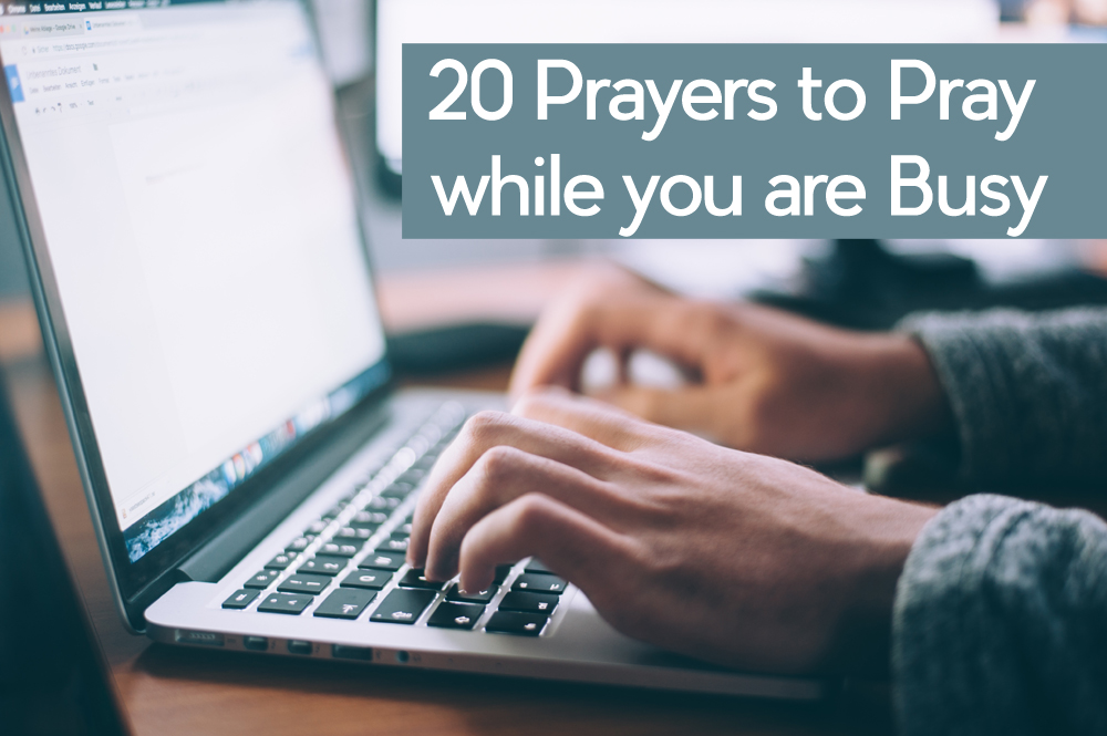 20 Prayers to Pray while you are Busy