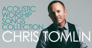 ACOUSTIC Worship Songs Collection – Chris Tomlin