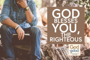 God Blesses You, The Righteous